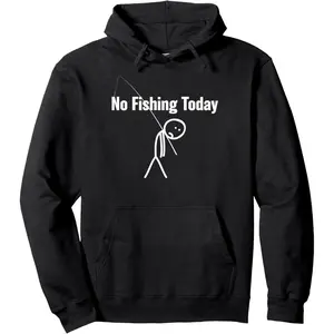 Funny Fishing Lover No Fishing Today Joke Pullover Hoodie