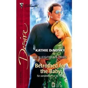 USED-Betrothed for the Baby (The Illegitimate Heirs) by Kathie DeNosky (Unknown)