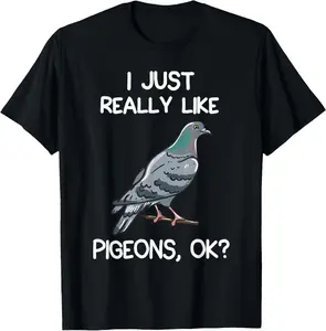 100% Cotton I Just Really Like Pigeons, OK? Owner Lover Gift Pigeon T-Shirt