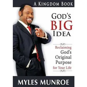 USED-God's Big Idea: Reclaiming God's Original Purpose for Your Life by Dr. Myles Munroe (Hardcover)