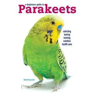 USED-A Beginners Guide to Parakeets by Moustaki, Nikki (Paperback)