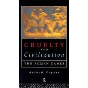 USED-Cruelty and Civilization: The Roman Games by Roland Auguet (Paperback)
