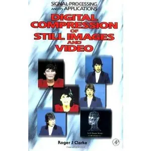 USED-Digital Compression of Still Images and Video by Clarke, Roger J. (Hardcover)
