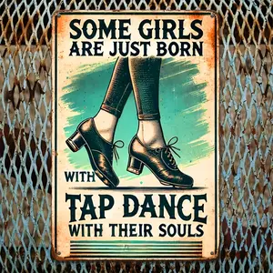2D Flat, Vintage Tap Dance Wall Art Sign - 30.48x20.32 cm Retro Irish-Like Step Dancing Metal Plaque with "Born with Tap Dance in Their Souls" Slogan - Iron Decor for Ballroom, Dance Studio, Bar & Cafe - Tap Dancer Gift, 2D Flat