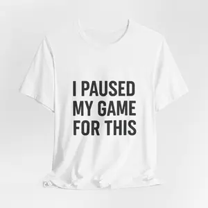 I Paused My Game For This T-Shirt | Funny Holiday Tee | Minimal TikTok Viral Shirt