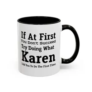 If At First You Don’t Succeed Try Doing What Karen Told You Mug, Funny Karen  11oz Ceramic Coffee Mug, Sarcastic Office Humor Cup, Gift for Coworkers Friends Women Men, 11oz Ceramic Mug,...