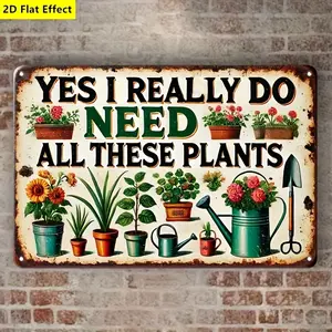 8*12in Home Decoration Fun "Yes I really need all these plants" Decoration suitable for home wall hanging decoration, office supplies, commercial and store logos 2D flat printing, 2D Flat Vintage Metal Tin Sign home decor plaque funny bar sign