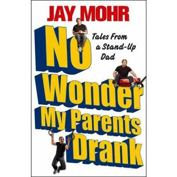 USED-No Wonder My Parents Drank: Tales from a Stand-Up Dad by Mohr, Jay (Paperback)