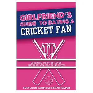 The Girlfriend's Guide To Dating A Cricket Fan: Dating & Sport explained - entertaining relationship tips for women in love with a sports nerd (Girlfriend's Guides to Dating)
