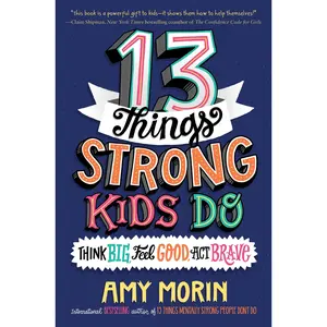 13 Things Strong Kids Do: Think Big, Feel Good, Act Brave by Amy Morin||Jennifer Naalchigar [Paperback Book]