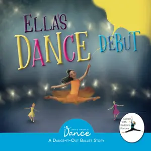 Ella's Dance Debut: A Dance-It-Out Ballet Story (Dance-It-Out! Ballet Story Adventures for Dancers Ages 6-9)
