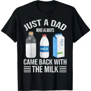 Commemorate Fathers Day With Humorous Cotton T Shirt Featuring a Dad Who Always Returns With Milk Perfect Gift for Men and Women