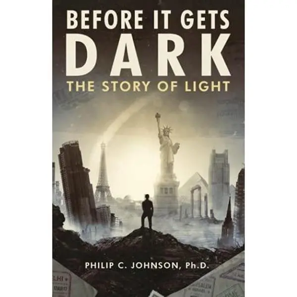 USED-Before it Gets Dark: The Story of Light by Philip C Johnson Ph.D. (Paperback)