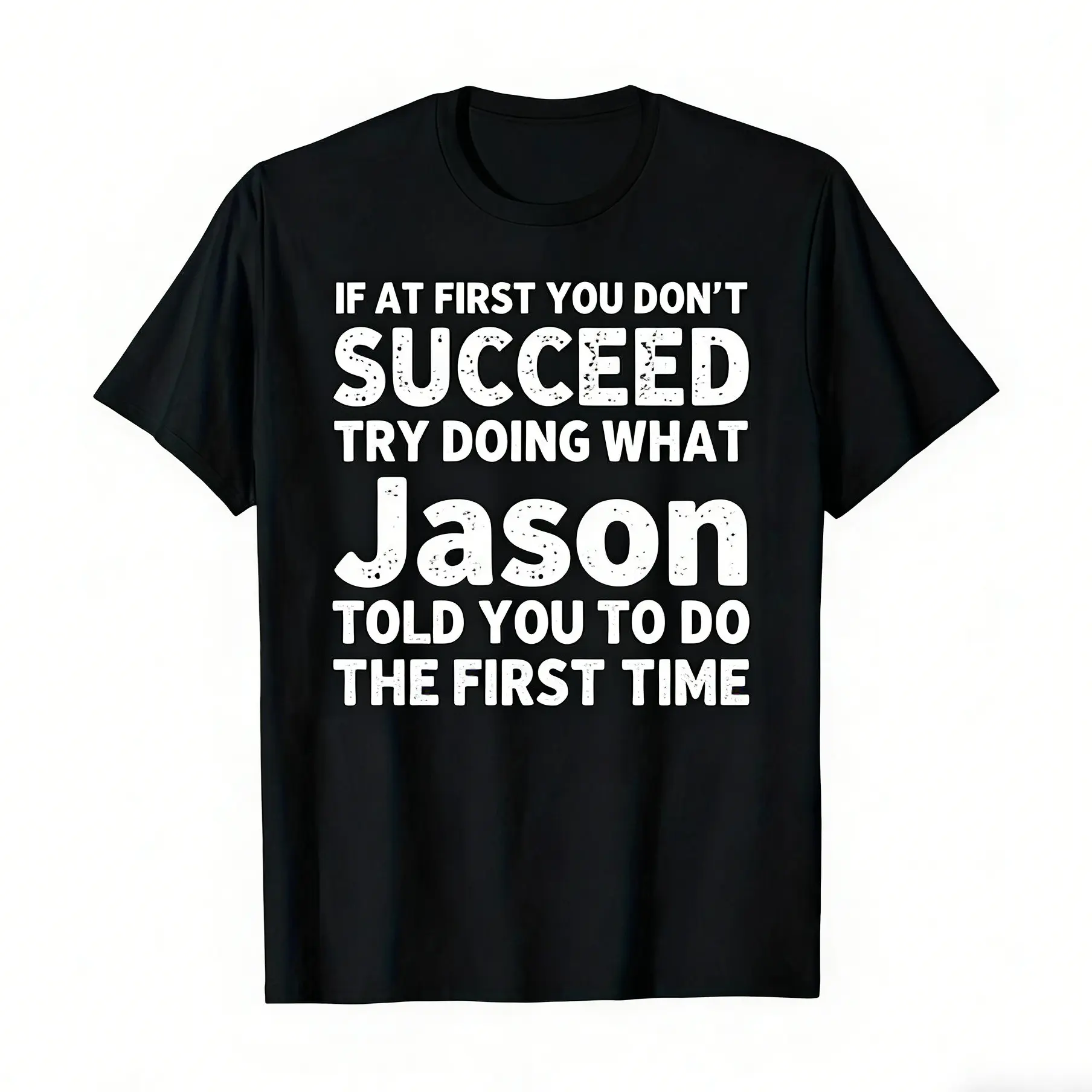 Men's Oversized Basic Short-Sleeve Funny Print Tee - "If At First You Don't Succeed Try Doing What Jason Told You To Do The First Time" Bold White Text on Black, Soft Preshrunk Cotton, Relaxed Fit, Comfy Menswear Top