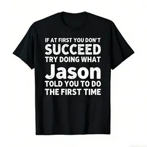 If At First You Don't Succeed Try Doing What Jason Told You To Do The First Time" Funny Personalized Tee, bold white text on black, soft preshrunk cotton, relaxed fit. Ideal for birthday gifts, office banter, and playful casual wear Graphic Oversized