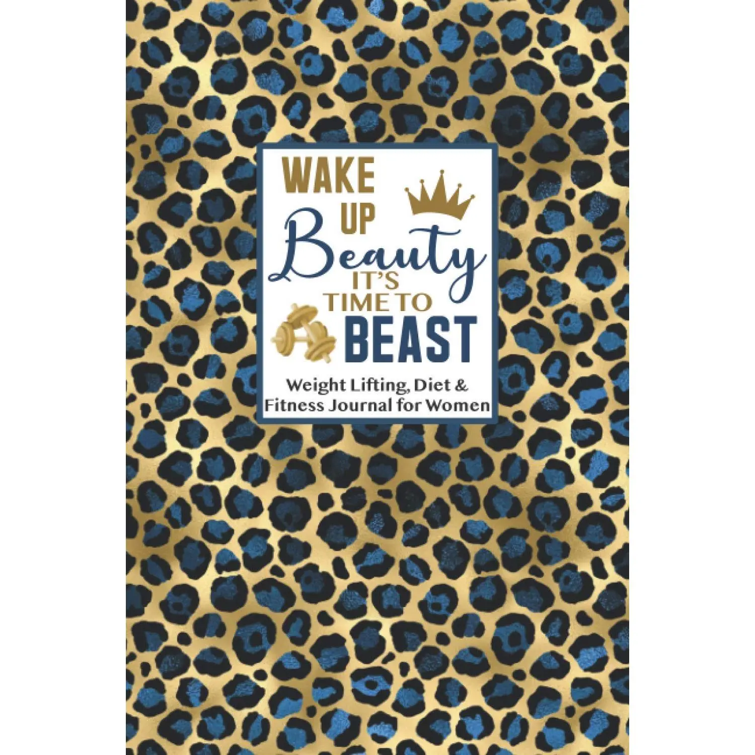 Wake Up Beauty, It's Time to Beast - Weight Lifting, Diet & Fitness Journal for Women: Track Everything You Need to Reach Your Health