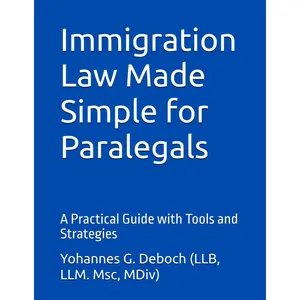 Immigration Law Made Simple for Paralegals: A Practical Guide with Tools and Strategies