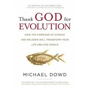 USED-Thank God for Evolution: How the Marriage of Science and Religion Will Transform Your Life and Our World by Michael Dowd (Hardcover)