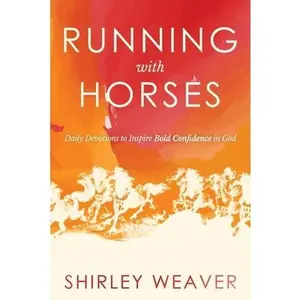 USED-Running with Horses: Daily Devotions to Inspire Bold Confidence in God by Weaver, Shirley (Paperback)