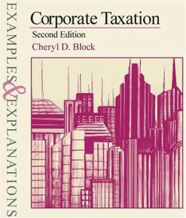 USED-Corporate Taxation : Examples and Explanations by Cheryl D. Block (Paperback)
