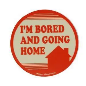 Bored and Going Home 3" Sticker