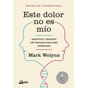 Este Dolor No Es Mío: Identifica Y Resuelve Los Traumas Familiares Heredados -- Mark Wolynn - Paperback