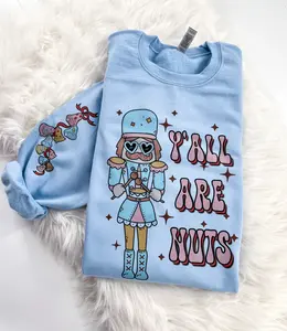 Nutcracker Y'all are Nuts Retro Christmas Sweatshirt or Hoodie with sleeve prints Comfy Unisex Tops