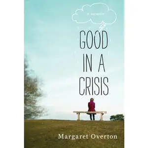 USED-Good in a Crisis: A Memoir by Margaret Overton (Hardcover)