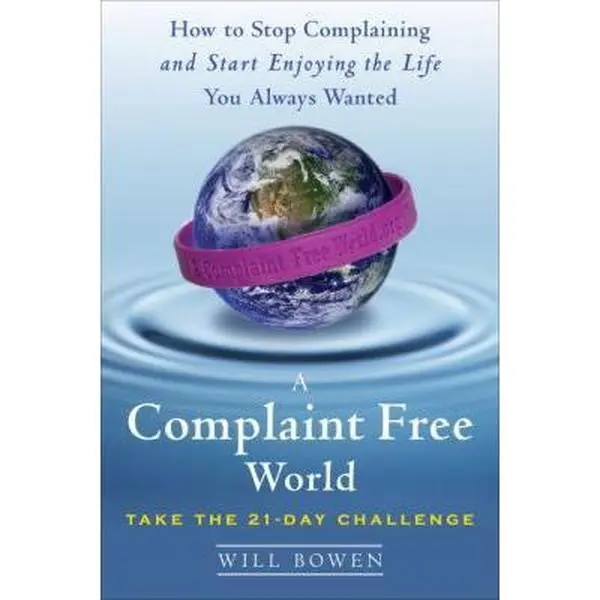 USED Book - A Complaint Free World: How to Stop Complaining and Start Enjoying the Life You Always Wanted by Will Bowen (Hardcover) - english