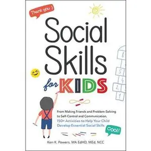 SOCIAL SKILLS FOR KIDS: FROM MAKING FRIENDS AND PROBLEM-SOLVING TO SELF-CONTROL AND COMMUNICATION, 150+ [Tradepaper]