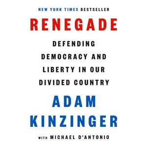 Renegade: Defending Democracy and Liberty in Our Divided Country -- Adam Kinzinger - Hardcover