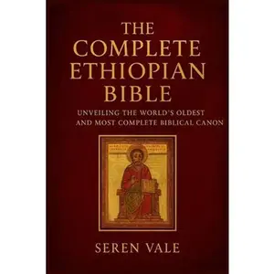 The complete Ethiopian Bible: unveiling the world's oldest and most complete biblical canon -- Seren Vale, Paperback
