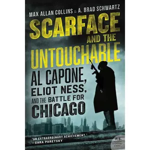 Scarface and the Untouchable: Al Capone, Eliot Ness, and the Battle for Chicago by Max Allan Collins||A. Brad Schwartz [Paperback Book]