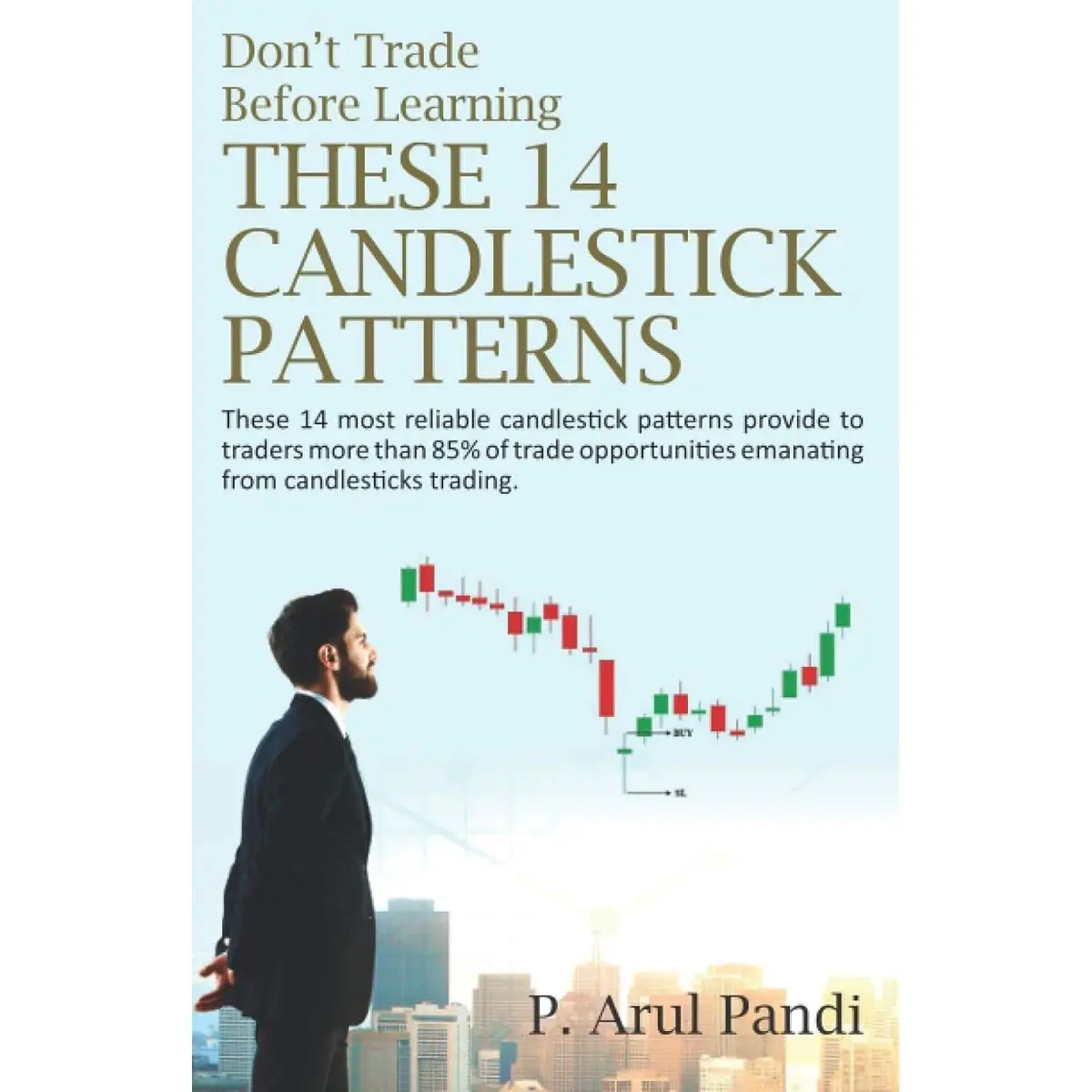 DON'T TRADE BEFORE LEARNING THESE 14 CANDLESTICK PATTERNS: These 14 most reliable candlestick patterns provide to traders more than 85% of trade opportunities emanating from candlesticks trading. Paperback – January 12, 2021