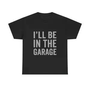 I'll Be In The Garage Shirt, Funny Gift for Dad or Husband, Mechanic Tee, Car Guy Apparel, Humorous Father's Day T-Shirt for Him