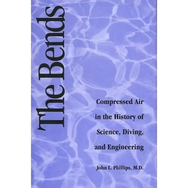 USED Book - The Bends: Compressed Air in the History of Science, Diving, and Engineering by Phillips, John (Hardcover) - english