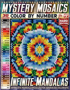 Infinite Mandalas – Hard Edition – Mystery Mosaic Color by Number – Vol. 01 – Featuring a 30-Color Palette: 45 Designs in Square, Hexagon,