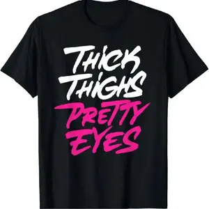 graphic tees [100%25 Cotton] Bold Thick Thighs Pretty Eyes Graphic T-Shirt For Confident Women.