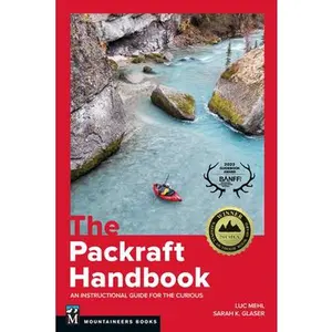 The Packraft Handbook: An Instructional Guide for the Curious -- Luc Mehl, Paperback