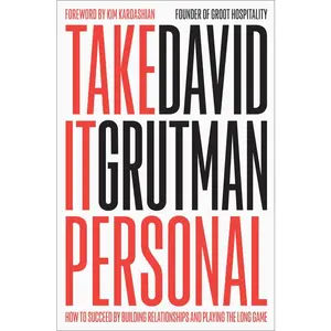 Take It Personal: How to Succeed by Building Relationships and Playing the Long Game -- David Grutman - Hardcover