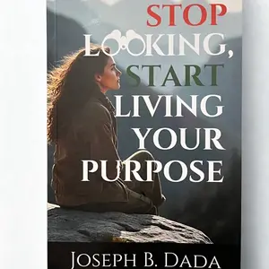 Joseph B. Dada Stop Looking Start Living Your Purpose Book Discover Your Life's Purpose and God's Plan for You