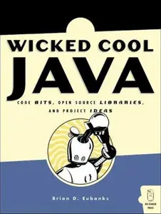 USED-Wicked Cool Java: Code Bits, Open-Source Libraries, and Project Ideas by Brian D. Eubanks (Paperback)