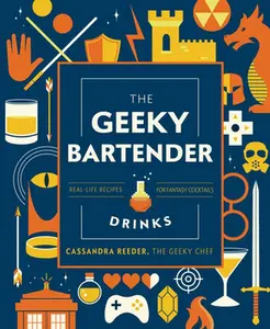 USED-The Geeky Bartender Drinks: Real-Life Recipes for Fantasy Cocktails by Reeder, Cassandra (Hardcover)