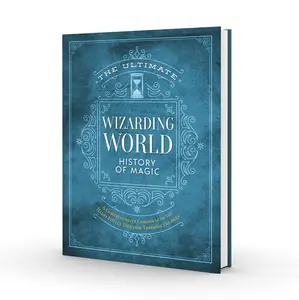 The Ultimate Wizarding World History of Magic: A comprehensive chronicle of the Harry Potter universe through the ages (The Unofficial Harry Potter Reference Library) Hardcover