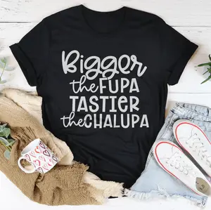 Bigger The Fupa Tastier The Chalupa Tee
