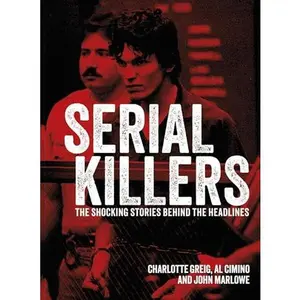 USED-Arcturus Serial Killers The Shocking Stories Behind the Headlines (Arcturus Illustrated Case Files). by Charlotte Greig (Hardcover)