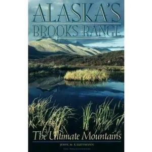 USED-Alaska's Brooks Range: The Ultimate Mountains by Kauffmann, John (Paperback)