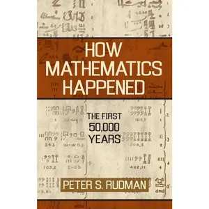 USED-How Mathematics Happened: The First 50,000 Years by Rudman, Peter S. (Hardcover)