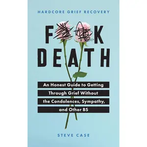 Hardcore Grief Recovery: An Honest Guide to Getting through Grief without the Condolences, Sympathy, and Other BS (F*ck Death; Healing Mental Health Journal for Adults After the Loss of a Loved One) Paperback – April 10, 2020