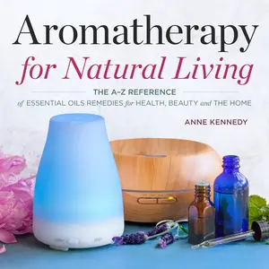 USED-Aromatherapy for Natural Living: The A-Z Reference of Essential Oils Remedies for Health, Beauty, and the Home by Kennedy, Anne (Paperback)